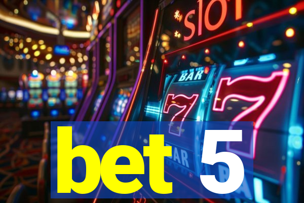 bet 5